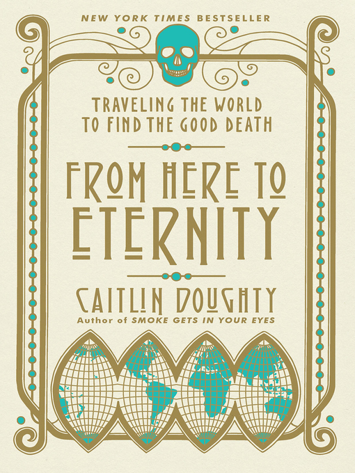 From Here To Eternity : Traveling the World to Find the Good Death