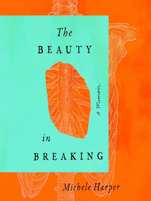 The Beauty In Breaking : A Memoir